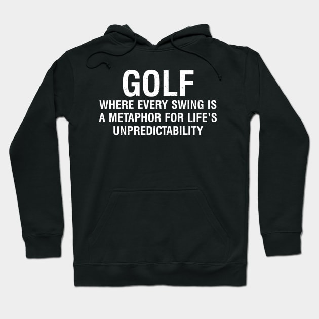 Golf Where every swing is a metaphor for life's Hoodie by trendynoize